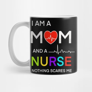I am a mom and a nurse notning scares me Mug